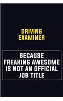 Driving Examiner Because Freaking Awesome Is Not An Official Job Title