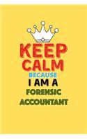 Keep Calm Because I Am A Forensic Accountant - Funny Forensic Accountant Notebook And Journal Gift