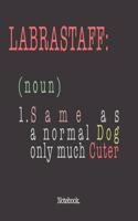 Labrastaff (noun) 1. Same As A Normal Dog Only Much Cuter: Notebook