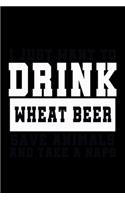 I Just want to Drink Wheat Beer, save animals, and take a naps