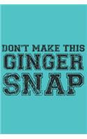Don't make this Ginger snap: Freckles I Ginger I Red Hair I Beard I Fun Quote I Red Head