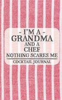 I'm a Grandma and a Chef Nothing Scares Me Cocktail Journal: Blank Cocktail Journal to Write in for Women, Bartenders, Drink and Alcohol Log, Document all Your Special Recipes and Notes for Your Favorite ... f