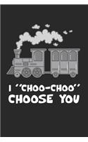 I Choo Choo Choose You Notebook - Steam Engine Journal Planner Train Fan