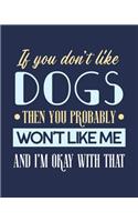 If You Don't Like Dogs Then You Probably Won't Like Me and I'm OK With That