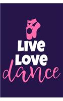 Live Love Dance: Blank Lined Notebook Journal: Gifts For Ballet Dancers Dance Team Squad Prima Ballerina Girls Her 6x9 - 110 Blank Pages - Plain White Paper - Soft C