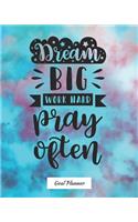 Dream Big Work Hard Pray Often Goal Planner