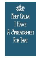 Keep Calm I've Got A Spreadsheet For That