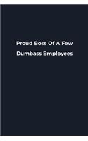 Proud Boss Of A Few Dumbass Employees