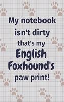My notebook isn't dirty that's my English Foxhound's paw print!: For English Foxhound Dog Fans