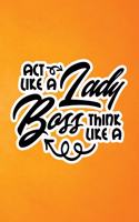 Act Like A Lady Think Like A Boss