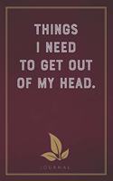 Things I Need to Get Out of My Head: Funny Saying Blank Lined Notebook - Great Appreciation Gift for Coworkers, Colleagues, and Staff Members