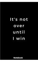 It's not over until I win: Notebook dairy motivated inspired to achieve goals: 120 Rulled Page lined Size 6 ×9 inch