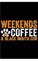 Weekends Coffee & Black Mouth Cur
