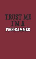 Trust Me I'm A programmer Notebook: Lined Notebook / Journal Gift, 120 Pages, 6x9, Soft Cover, Matte Finish