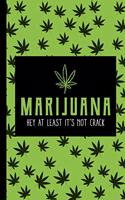 Marijuana Hey At Least It's Not Crack