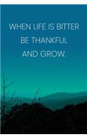 Inspirational Quote Notebook - 'When Life Is Bitter Be Thankful And Grow.' - Inspirational Journal to Write in - Inspirational Quote Diary: Medium College-Ruled Journey Diary, 110 page, Lined, 6x9 (15.2 x 22.9 cm)