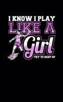 I Know I Play Like a Girl Try To Keep Up