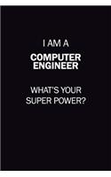 I Am A Computer engineer, What's Your Super Power?: 6X9 120 pages Career Notebook Unlined Writing Journal