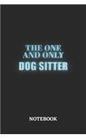 The One And Only Dog Sitter Notebook: 6x9 inches - 110 blank numbered pages - Greatest Passionate working Job Journal - Gift, Present Idea