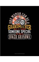 Any Woman Can Be A Grandmother But It Takes Someone Special To Be A Biker Grandma