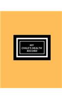 My child's Health Record: Child's Medical History To do Book, Baby 's Health keepsake Register & Information Record Log, Treatment Activities Tracker Book, Illness Behaviours