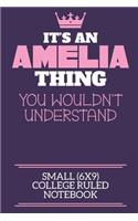 It's An Amelia Thing You Wouldn't Understand Small (6x9) College Ruled Notebook: A cute book to write in for any book lovers, doodle writers and budding authors!