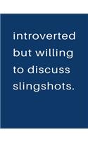Introverted But Willing To Discuss Slingshots