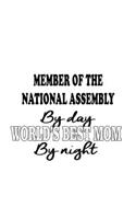 Member Of The National Assembly By Day World's Best Mom By Night: Original Member Of The National Assembly Notebook, Journal Gift, Diary, Doodle Gift or Notebook - 6 x 9 Compact Size- 109 Blank Lined Pages