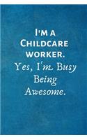 I'm a Childcare Worker. Yes, I'm Busy Being Awesome