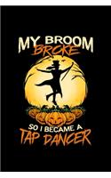 My Broom Broke So I Became A Tap Dancer
