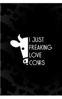 I Just Freaking Love Cows: Notebook Journal Composition Blank Lined Diary Notepad 120 Pages Paperback Black Animal Print Cow