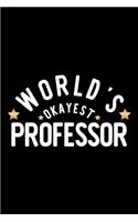 World's Okayest Professor: Nice Notebook for Professor - Funny Christmas Gift Idea for Professor - Professor Journal - 100 pages 6x9 inches