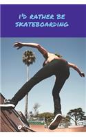 I'd Rather Be Skateboarding
