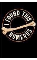 I Found This Humerus: Cute & Funny I Found This Humerus Bone Cute Archaeology Pun Blank Composition Notebook for Journaling & Writing (120 Lined Pages, 6" x 9")