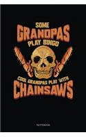 Some Grandpas Play Bingo Cool Grandpas Play With Chainsaws