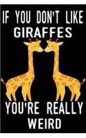 If You Don't Like Giraffes You're Really Weird