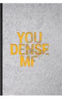 You Dense MF: Funny Adult Humor Lined Notebook/ Blank Journal For Hilarious Fun Joke, Inspirational Saying Unique Special Birthday Gift Idea Modern 6x9 110 Pages