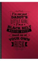 I'm Not Just Daddy's Little Girl I'm a Black Belt Martial Artist Touch Me at Your Own Risk: Funny Lined Women Feminist Notebook/ Journal, Graduation Appreciation Souvenir Inspiration Gag Gift, Fashionable Graphic 110 Pages