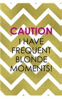 Caution I Have Frequent Blonde Moments!: Notebook Journal Composition Blank Lined Diary Notepad 120 Pages Paperback Golden Zigzag