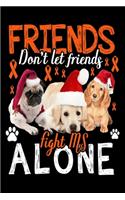 Friends Don't Let Friends Fight MS Alone: Cute Dachshund Dog Lover Journal / Notebook / Diary Perfect for Birthday Card Present or Christmas Gift Support Mans Best Friend and The Greatest Pe