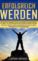 Erfolgreich werden: Motivation finden für mehr Erfolg im Leben - Mit Selbstfindung die eigenen Stärken stärken und damit Erfolg haben, erfolgreich sein und im Beruf und