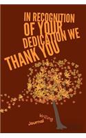 In Recognition of Your Dedication We Thank You- Writing Journal