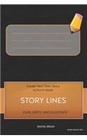 Story Lines - Create Your Own Story Activity Book, Plan Write and Illustrate: Unleash Your Imagination, Write Your Own Story, Create Your Own Adventure with Over 16 Templates Cover Description Here