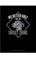 My Better Half Is a Great Dane: Composition Notebook: Wide Ruled(1302 Composition Notebook: Wide Ruled)