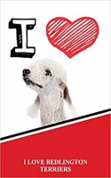 I Love Bedlington Terriers: Weekly Planner Notebook 365 Daily - 52 Week Journal 120 Pages 6x9