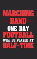 Marching Band One Day Football Will Be Played at Half Time