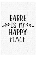 Barre Is My Happy Place: A 6x9 Inch Matte Softcover Journal Notebook with 120 Blank Lined Pages and an Uplifting Travel Wanderlust Cover Slogan
