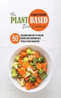 The Plant Based Diet Cookbook: 50 Delicious And Easy-To-Follow Recipes For Everyone On A Totally Plant Based Diet