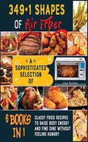 349+1 Shapes of Air Fryer [6 books in 1]
