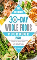 The Ultimate 30-Day Whole Foods Cookbook